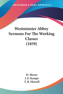 Westminster Abbey Sermons For The Working Classes (1859)