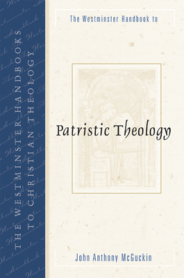 Westminster Handbook to Patristic Theology - McGuckin, John Anthony, and McGucking