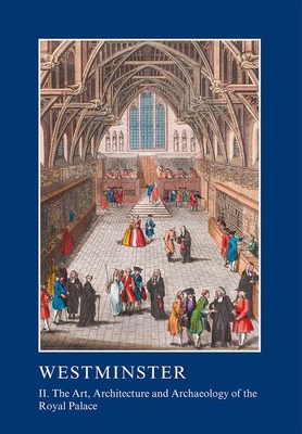 Westminster Part II: The Art, Architecture and Archaeology of the Royal Palace - Rodwell, Warwick, Professor (Editor), and Tatton-Brown, Tim (Editor)