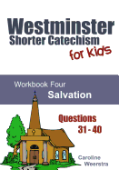 Westminster Shorter Catechism for Kids: Workbook Four (Questions 31-40): Salvation