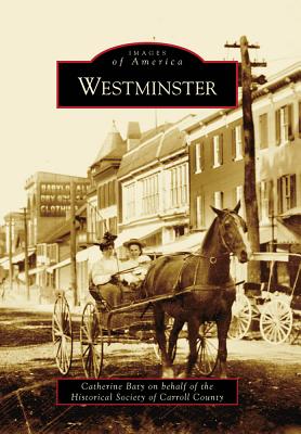 Westminster - Baty, Catherine, and Historical Society of Carroll County