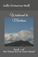 Westward to Montana: Book # 1 of My Times Are in Your Hand