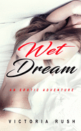 Wet Dream: An Erotic Adventure