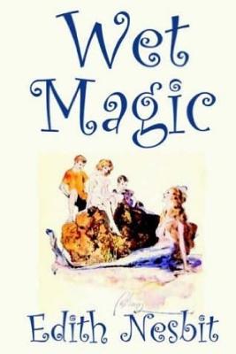 Wet Magic - Nesbit, Edith