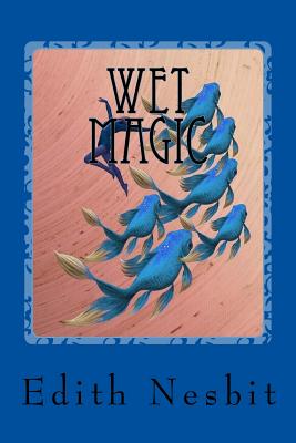 Wet Magic - Nesbit, Edith