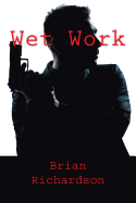 Wet Work - Richardson, Brian James
