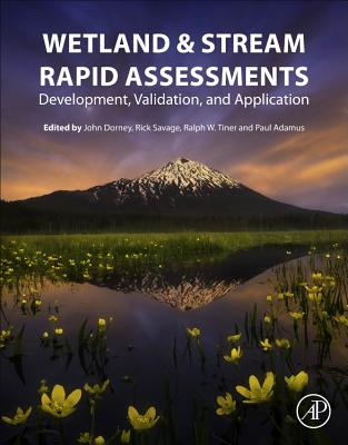 Wetland and Stream Rapid Assessments: Development, Validation, and Application - Dorney, John (Editor), and Savage, Rick (Editor), and Tiner, Ralph W (Editor)