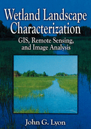 Wetland Landscape Characterization: GIS, Remote Sensing and Image Analysis