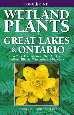 Wetland Plants of the Great Lakes and Ontario - Newmaster, Steven, and Harris, Alan, and Kershaw, Linda