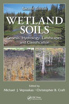 Wetland Soils: Genesis, Hydrology, Landscapes, and Classification, Second Edition - Vepraskas, Michael J (Editor), and Craft, Christopher B (Editor)