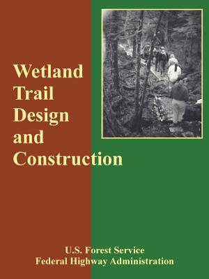 Wetland Trail Design and Construction - U S Forest Service, Forest Service, and Federal Highway Administration