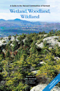 Wetland, Woodland, Wildland: A Guide to the Natural Communities of Vermont, 2nd Edition