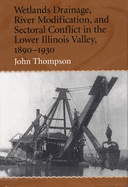Wetlands Drainage, River Modification, and Sectoral Conflict in the Lower Illinois Valley, 1890-1930