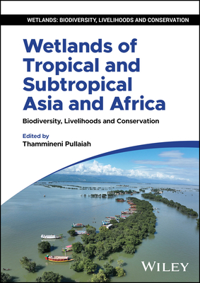 Wetlands of Tropical and Subtropical Asia and Africa: Biodiversity, Livelihoods and Conservation - Pullaiah, Thammineni (Editor)