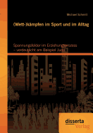 (Wett-)Kampfen Im Sport Und Im Alltag: Spannungsfelder Im Erziehungsprozess - Verdeutlicht Am Beispiel Judo