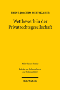 Wettbewerb in Der Privatrechtsgesellschaft: Erweiterte Fassung Der 1. Franz-Bohm-Vorlesung Am 19. September 2017 in Freiburg