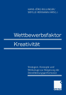 Wettbewerbsfaktor Kreativitt: Strategien, Konzepte Und Werkzeuge Zur Steigerung Der Dienstleistungsperformance