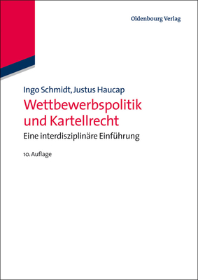 Wettbewerbspolitik Und Kartellrecht: Eine Interdisziplinare Einfuhrung - Schmidt, Ingo, and Haucap, Justus