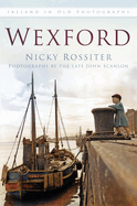 Wexford: Ireland in Old Photographs