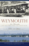 Weymouth: New Chronicles and Old Yarns from the South Shore