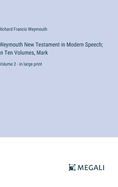 Weymouth New Testament in Modern Speech; In Ten Volumes, Mark: Volume 2 - in large print