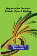 Weymouth New Testament In Modern Speech, Matthew