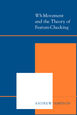 "Wh-"Movement and the Theory of Feature-Checking - Simpson, Andrew