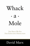 Whack-A-Mole: The Price We Pay for Expecting Perfection