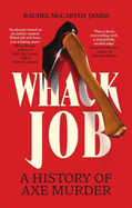 Whack Job: A History of Axe Murder