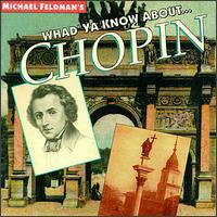 Whad'ya Know About...Chopin - Bernard D'Ascoli (piano); Ignaz Friedman (piano); Josef Hofmann (piano); Marta Deyanova (piano); Shura Cherkassky (piano);...