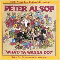 Wha'd'ya Wanna Do? - Peter Alsop