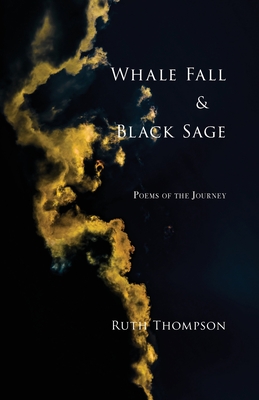 Whale Fall & Black Sage: Poems of the Journey - Thompson, Ruth