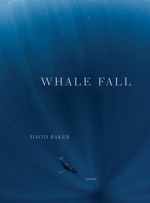 Whale Fall: Poems - Baker, David