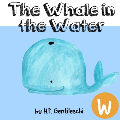 Whale in the Water: The Letter W Book - Gentileschi, H P