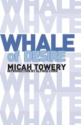 Whale of Desire - Corn, Alfred (Introduction by), and Towery, Micah