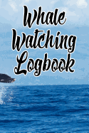 Whale Watching Logbook: Log and Observe Blue, Killer, Humpback, Beluga, Gray Whales, Dolphins and Other Sea Life!