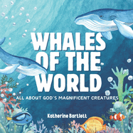 Whales of the World: All About God's Magnificent Creatures