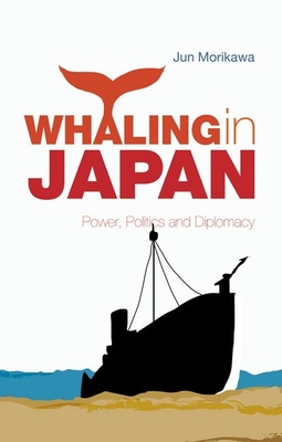 Whaling in Japan: Power, Politics and Diplomacy - Morikawa, Jun, Professor