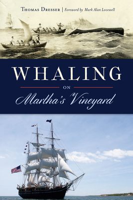 Whaling on Martha's Vineyard - Dresser, Thomas, and Lovewell, Mark Alan (Foreword by)