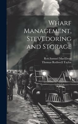 Wharf Management, Stevedoring and Storage - Macelwee, Roy Samuel, and Taylor, Thomas Rothwell