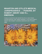 Wharton and Stille's Medical Jurisprudence; Poisons, by Robert Amory and R.L. Emerson