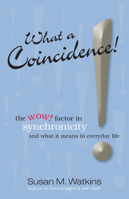 What a Coincidence!: The Wow! Factor in Synchronicity and What It Means in Everyday Life - Watkins, Susan M