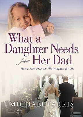 What a Daughter Needs from Her Dad - Smith, Scotty