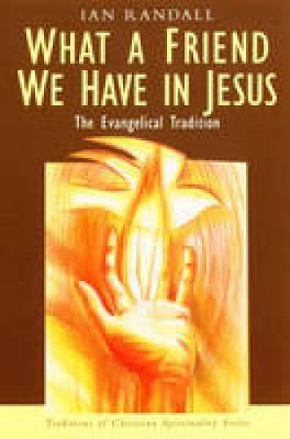 What a Friend We Have in Jesus: The Evangelical Tradition - Randall, Ian