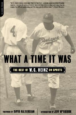 What a Time It Was: The Best W.C. Heinz on Sports - Heinz, W C