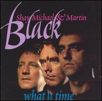 What A Time - Shay, Michael & Martin Black