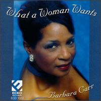 What a Woman Wants - Barbara Carr