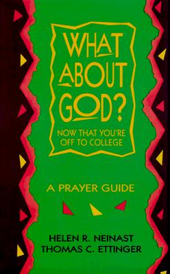 What about God?: Now That You're Off to College a Prayer Guide - Neinast, Helen R, and Ettinger, Thomas C