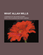 What Allah Wills; A Romance of the Purple Sunset - Gordon, Irwin Leslie