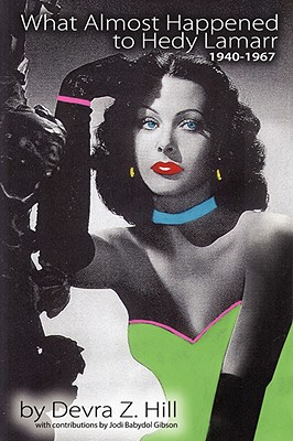 What Almost Happened to Hedy Lamarr - Hill, Devra Z, and Gibson, Jodi Babydol (Contributions by)